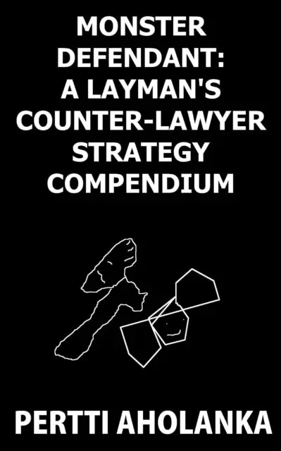 Pertti Aholanka - Monster Defendant: A Layman's Counter-Lawyer Strategy Compendium, E-bok. Tillgänglighet: Lägg i varukorg