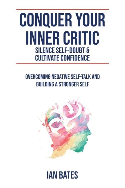 Ian Bates - Conquer Your Inner Critic, E-bok. Tillgänglighet: Lägg i varukorg