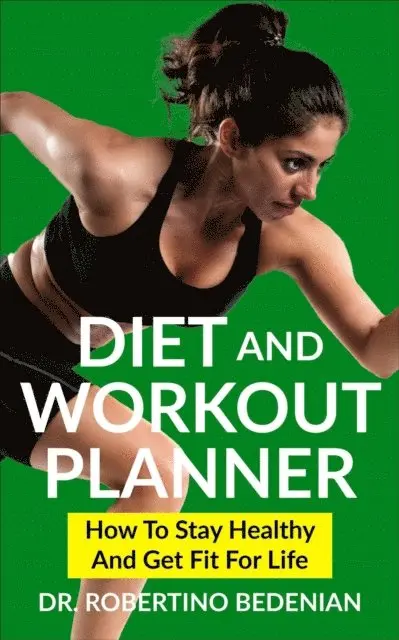 Dr. Robertino Bedenian - Diet and Workout Planner: How to Stay Healthy and Get Fit for Life, E-bok. Tillgänglighet: Lägg i varukorg