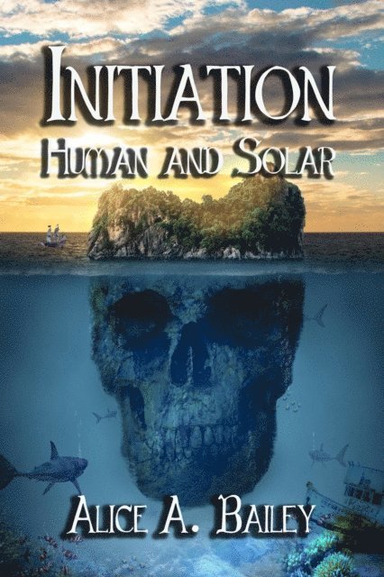 Alice A. Bailey - Initiation, Human and Solar, E-bok