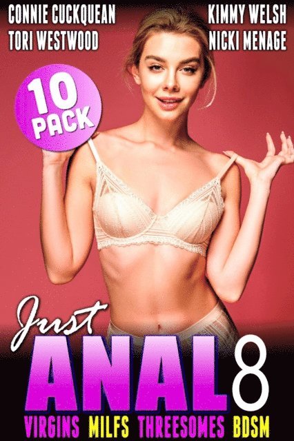 Nicki Menage, Connie Cuckquean, Kimmy Welsh, Tori Westwood - Just Anal 8 : Virgins MILFs Threesomes BDSM 10-Pack, E-bok