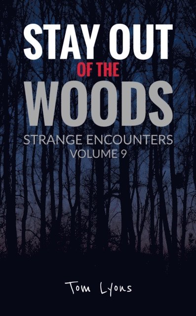 Tom Lyons - Stay Out of the Woods: Strange Encounters, Volume 9, E-bok