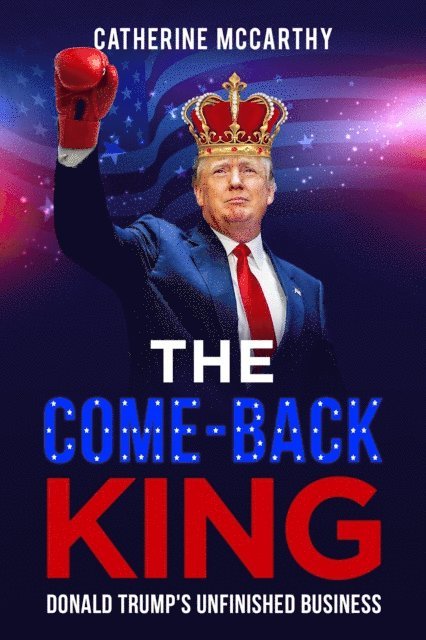 Catherine McCarthy - Comeback King: Donald Trump's Unfinished Business, E-bok