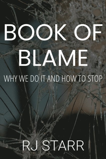 RJ Starr - Book of Blame: Why We Do It and How To Stop, E-bok