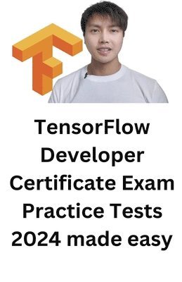 Troy - TensorFlow Developer Certificate Exam Practice Tests 2024 Made Easy, Häftad