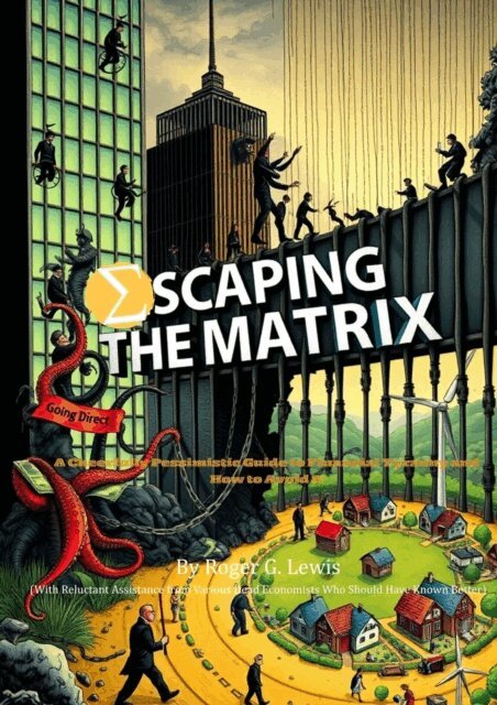 Roger Lewis - Escaping the Matrix: A Cheerfully Pessimistic Guide to Financial Tyranny and How to Avoid It, E-bok