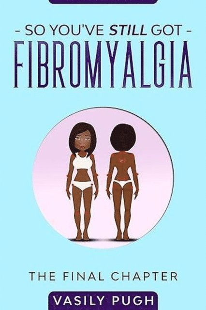 Vasily Pugh - So You've Still Got Fibromyalgia, E-bok. Tillgänglighet: Lägg i varukorg
