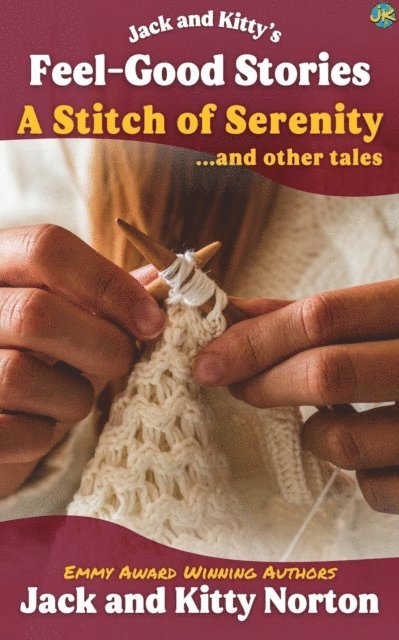 Jack Norton, Kitty Norton - Jack and Kitty's Feel-Good Stories: A Stitch of Serenity and Other Tales, E-bok