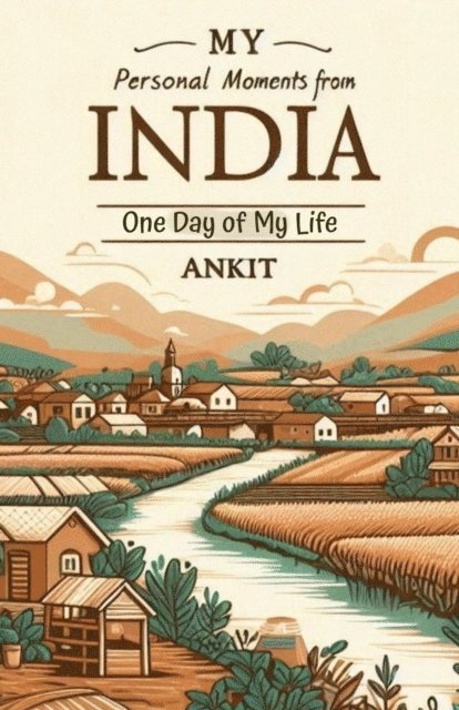 Ankit - My Personal Moments from India: One Day of My Life, E-bok