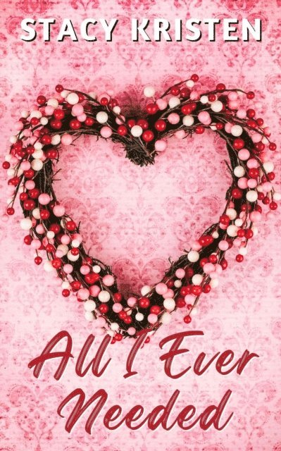 Stacy Kristen - All I Ever Needed, E-bok