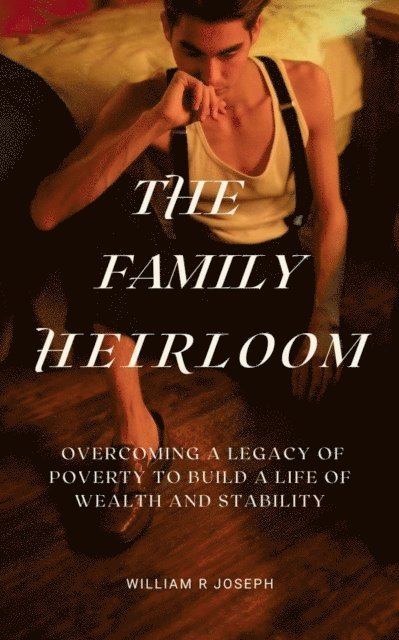 W.R. Joseph, Bill Riggs - Family Heirloom: Overcoming a Legacy of Poverty to Build a Life of Wealth and Stability, E-bok. Tillgänglighet: Lägg i varukorg