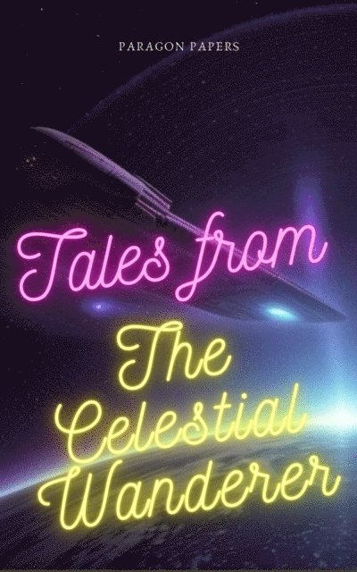 Paragon Papers - Tales From The Celestial Wanderer, E-bok