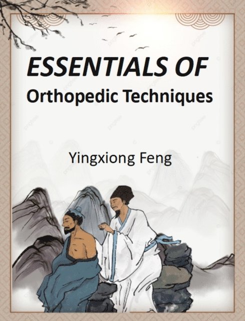 yingxiong feng - Essentials of Orthopedic Techniques, E-bok