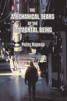 Peter Raposo - Mechanical Tears Of The Immortal Being, Häftad. Tillgänglighet: Lägg i varukorg