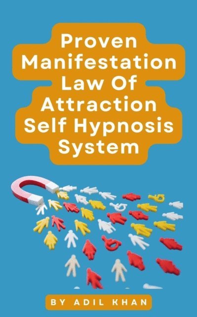 ADIL KHAN - Proven Manifestation, Law Of Attraction Self Hypnosis System, E-bok