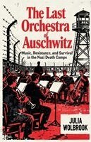 Julia Wolbrook - Last Orchestra of Auschwitz Music, Resistance, and Survival in the Nazi Death Camps, Häftad