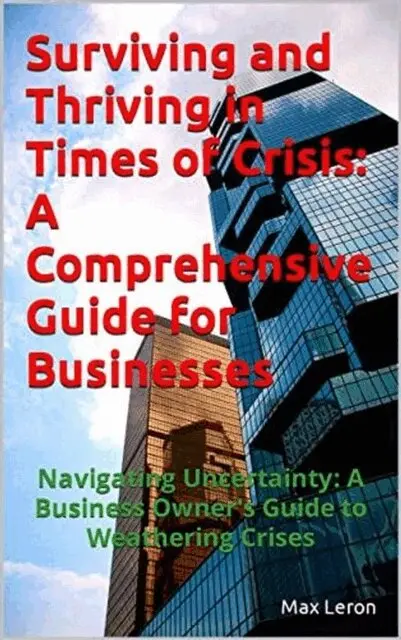 Maxleron - Surviving and Thriving in Times of Crisis: A Comprehensive Guide for Businesses, E-bok. Tillgänglighet: Lägg i varukorg