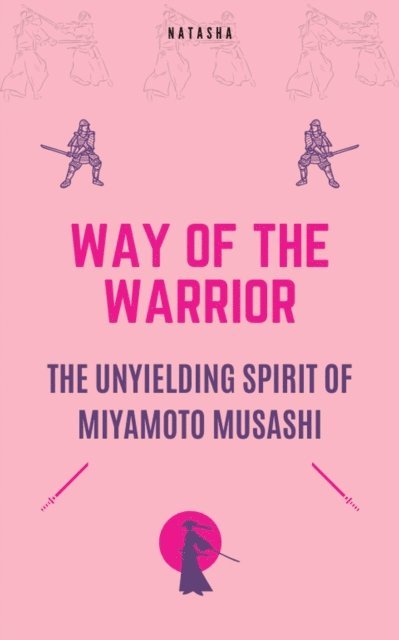Natasha - Way of the Warrior - The Unyielding Spirit of Miyamoto Musashi, E-bok. Tillgänglighet: Lägg i varukorg