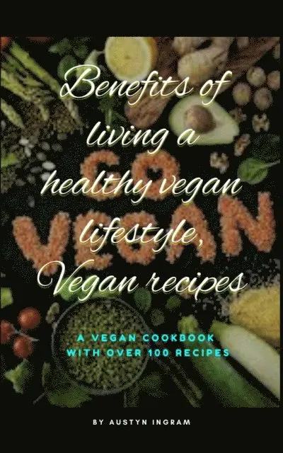 Benefits of living a healthy vegan lifestyle, Vegan recipes