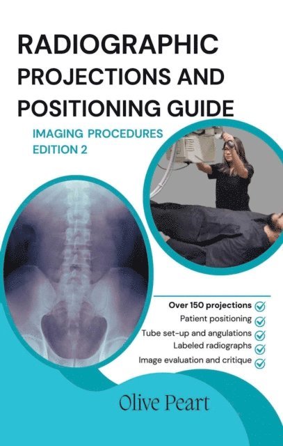 Olive Peart - Radiographic Projections & Positioning Guide: Imaging Procedures, E-bok