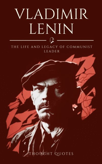 Thought Quotes - Vladimir Lenin :The Life and Legacy From Beginning to End, E-bok. Tillgänglighet: Lägg i varukorg