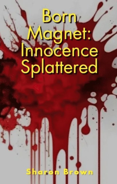 Sharon Brown - Born Magnet: Innocence Splattered, E-bok