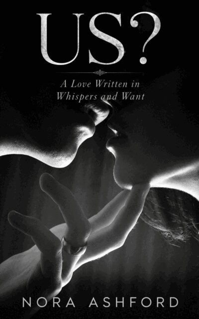 Nora Ashford - US? - A Love Written in Whispers and Want, E-bok