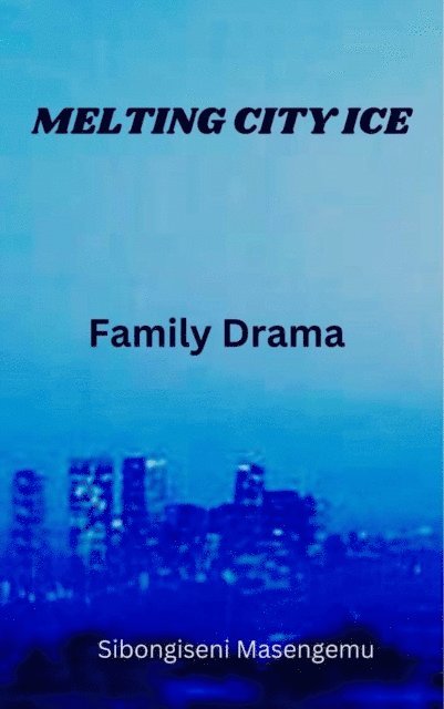 Sibongiseni Masengemu - Melting City Ice: Family Drama, E-bok. Tillgänglighet: Lägg i varukorg
