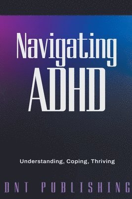 Dnt Publishing - Navigating ADHD, Häftad