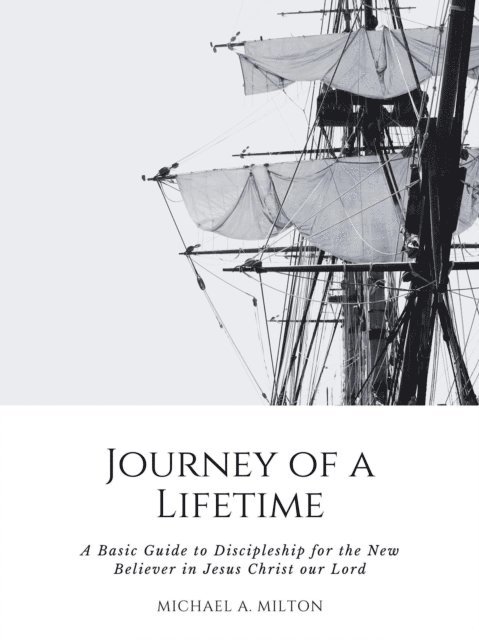 Michael A. Milton - Journey of a Lifetime: A Basic Guide to Discipleship for the New Believer in Jesus Christ our Lord, E-bok