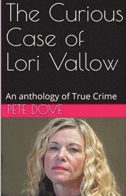 Pete Dove - Curious Case of Lori Vallow, Häftad