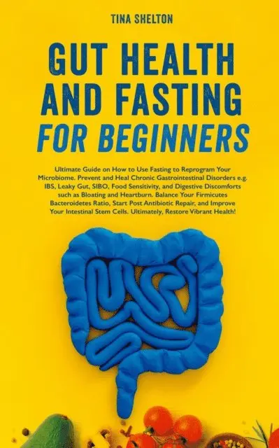 Tina Shelton - Gut Health and Fasting for Beginners. Proven Fasting Plans to Reset Your Gut Microbiome, Manage Digestive Issues, and Achieve Lasting Weight Loss., E-bok. Tillgänglighet: Lägg i varukorg