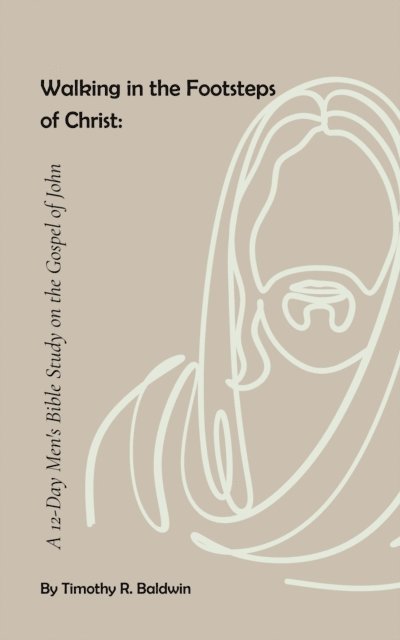Timothy R. Baldwin - Walking in the Footsteps  of Christ: A 12-Day Men's Bible Study on the Gospel of John, E-bok. Tillgänglighet: Lägg i varukorg