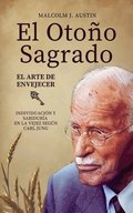 Otoño Sagrado - El Arte De Envejecer Según Carl Jung