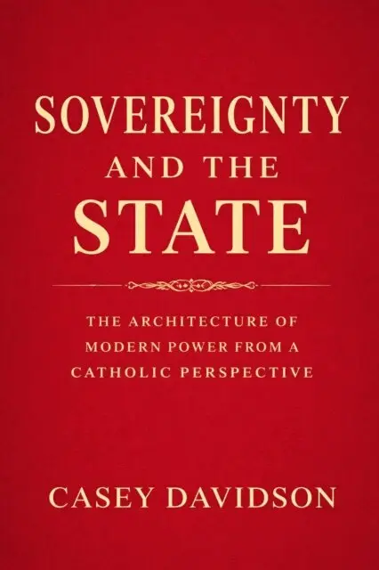 Casey Davidson - Sovereignty and the State: The Architecture of Modern Power From a Catholic Perspective, E-bok. Tillgänglighet: Lägg i varukorg