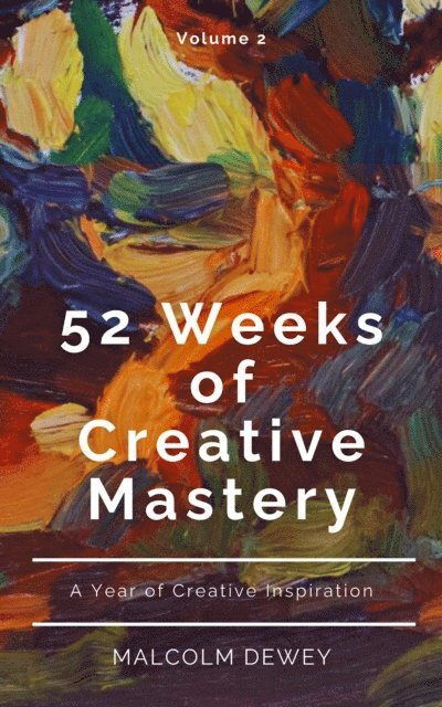Malcolm Dewey - 52 Weeks of Creative Mastery, E-bok