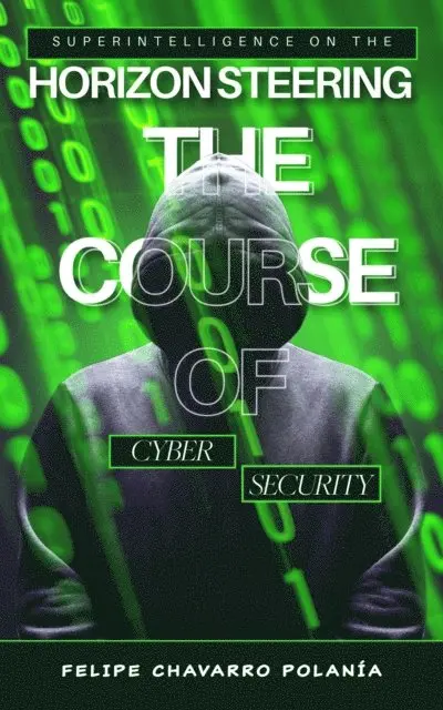 Felipe Chavarro Polania - Superintelligence on the Horizon Steering the Course of Cybersecurity, E-bok. Tillgänglighet: Lägg i varukorg