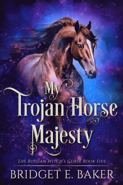 B. E. Baker, Bridget E. Baker - My Trojan Horse Majesty, E-bok