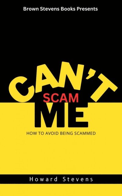 Howard Stevens - Can't Scam Me: How to Avoid Being Scammed, E-bok