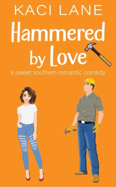 Kaci Lane - Hammered by Love: A Sweet Southern Romantic Comedy, E-bok