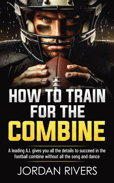 Jordan Rivers - How to Train for the Combine, E-bok. Tillgänglighet: Lägg i varukorg