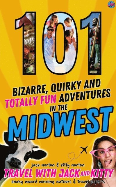 Kitty Norton, Jack Norton, Travel with Jack and Kitty - 101 Bizarre, Quirky and Totally Fun Adventures in the Midwest, E-bok