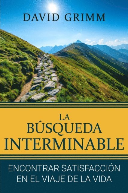 David Grimm - La Busqueda Interminable: Encontrando Satisfaccion en el Viaje de la Vida, E-bok