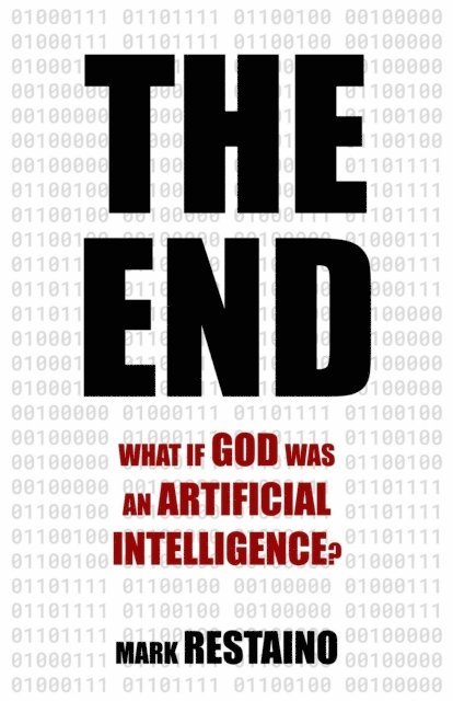 Mark Restaino - End: What if God Was an Artificial Intelligence?, E-bok