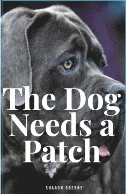 Sharon Oberne - Dog Needs A Patch, E-bok