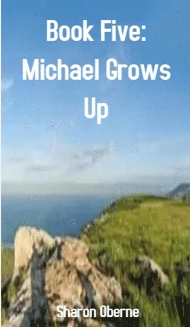 Sharon Oberne - Book Five: Michael Grows Up, E-bok