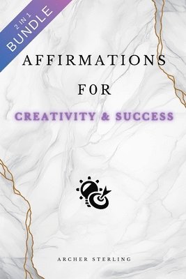 Archer Sterling - Affirmations For Creativity & Success 2 IN 1 BUNDLE, Häftad. Tillgänglighet: Lägg i varukorg