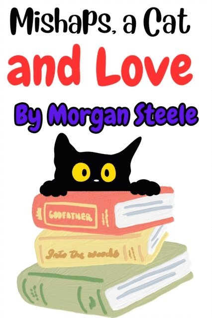 Morgan Steele - Mishaps, a Cat and Love, E-bok