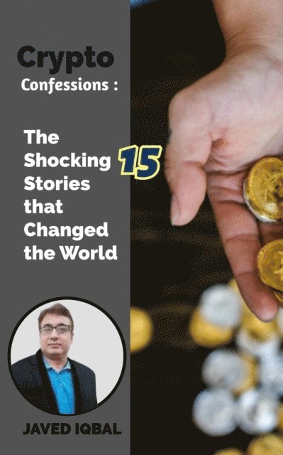 Javed Iqbal - Crypto Confessions The Shocking 15 Stories that Changed the World, E-bok