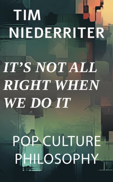 Tim Niederriter - It's Not All Right When We Do It, E-bok
